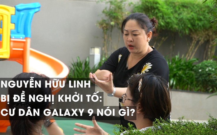 Ông Nguyễn Hữu Linh bị khởi tố, cư dân Galaxy 9 nói gì? Ông Nguyễn Hữu Linh bị khởi tố, cư dân Galaxy 9 nói gì?