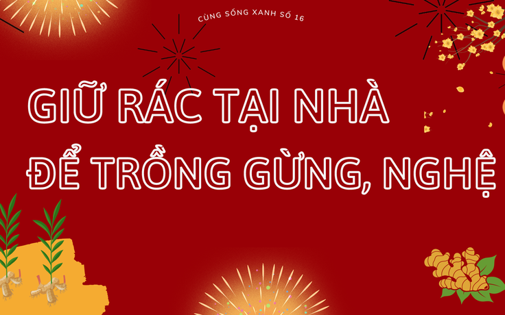 Cùng sống xanh số 16: Giữ rác tại nhà và nguồn dược liệu chăm sóc sức khỏe ban đầu vô tận