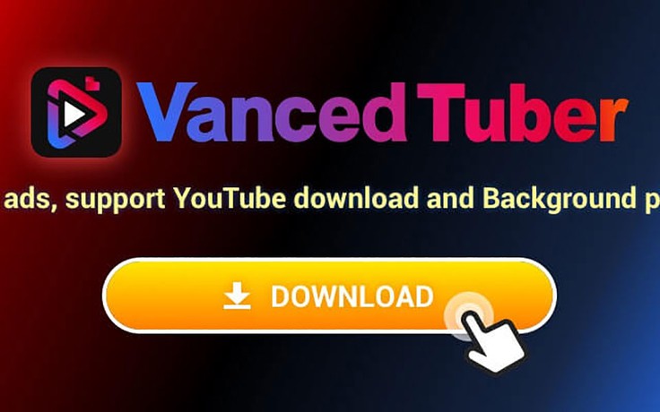 Quảng cáo Youtube không còn là nỗi ám ảnh với ứng dụng Vanced Tuber