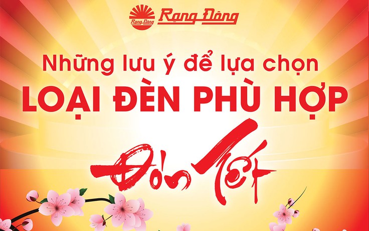 Lựa chọn đèn phù hợp để thắp sáng không gian đón Tết