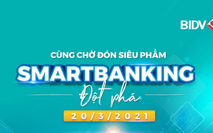 Dịch vụ Ngân hàng số thế hệ mới của BIDV sắp lộ diện