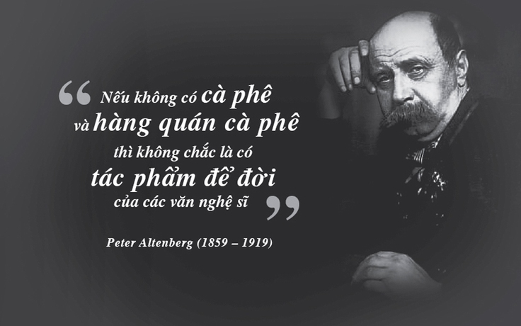 Kỳ 37: Đại văn hào Peter Altenberg - quán cà phê thăng hoa số phận đời người