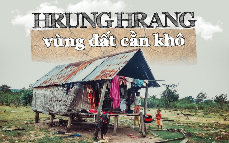 Hrung Hrang - vùng đất cằn khô