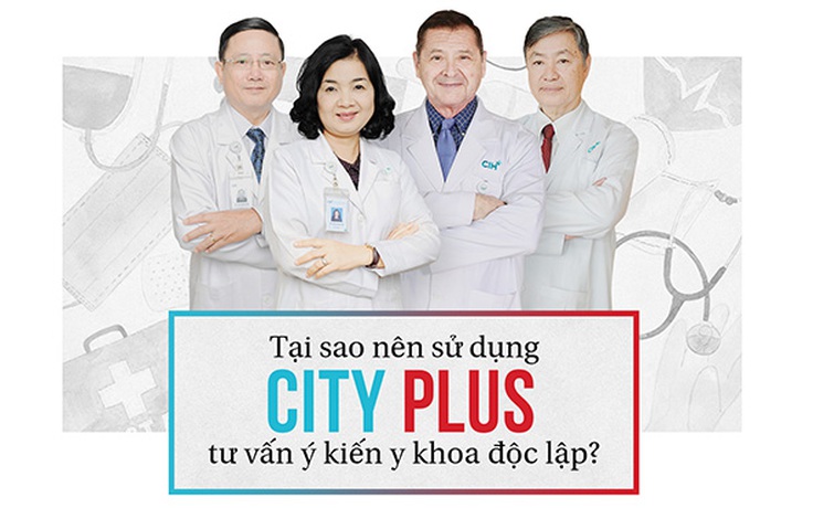 Tại sao nên sử dụng City Plus-tư vấn ý kiến y khoa độc lập?