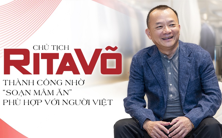 Chủ tịch Rita Võ: Thành công nhờ “soạn mâm ăn” phù hợp với người Việt