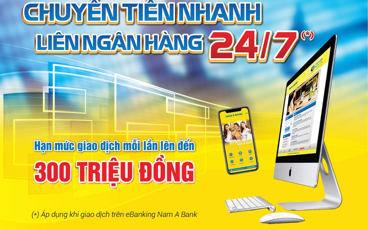 Nam A Bank nâng hạn mức chuyển tiền nhanh liên ngân hàng 24/7 qua eBanking