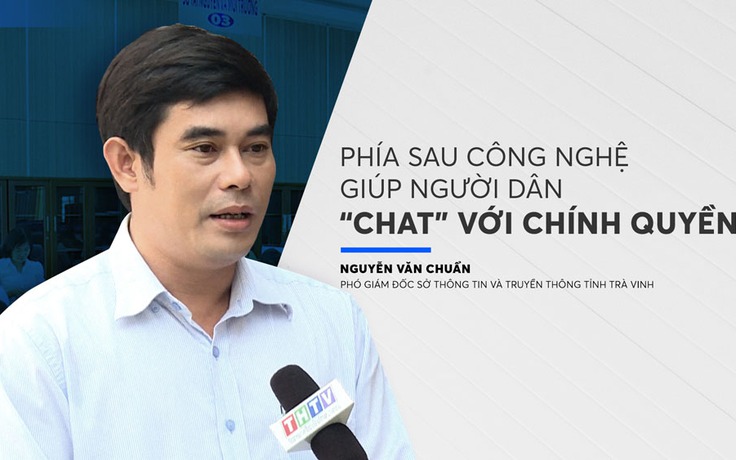 Phía sau công nghệ giúp người dân ‘chat’ với chính quyền