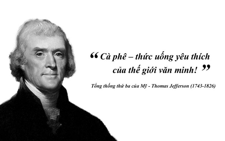 Kỳ 55: Thomas Jefferson: ‘Cà phê - thức uống yêu thích của thế giới văn minh!’