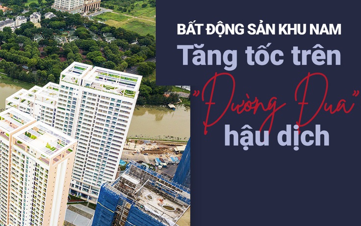 Bất động sản khu Nam: Tăng tốc trên 'đường đua' hậu dịch