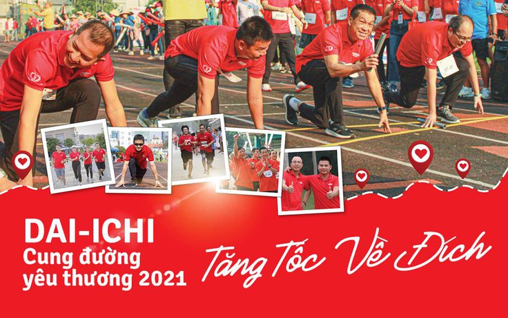 “DAI-ICHI – CUNG ĐƯỜNG YÊU THƯƠNG 2021” TĂNG TỐC VỀ ĐÍCH