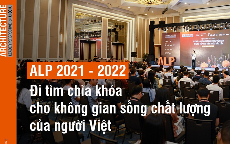 ALP 2021 - 2022 Đi tìm chìa khóa cho không gian sống chất lượng của người Việt