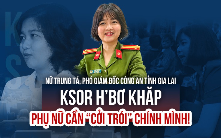 Nữ trung tá Ksor H’bơ Khăp - Phó GĐ Công an tỉnh Gia Lai: Phụ nữ cần 'cởi trói' chính mình!