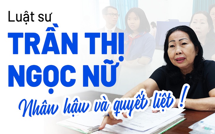 Luật sư Trần Thị Ngọc Nữ: Nhân hậu và quyết liệt!