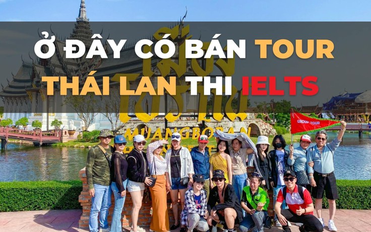 'Sốt xình xịch' tour, combo sang Thái, Singapore thi IELTS