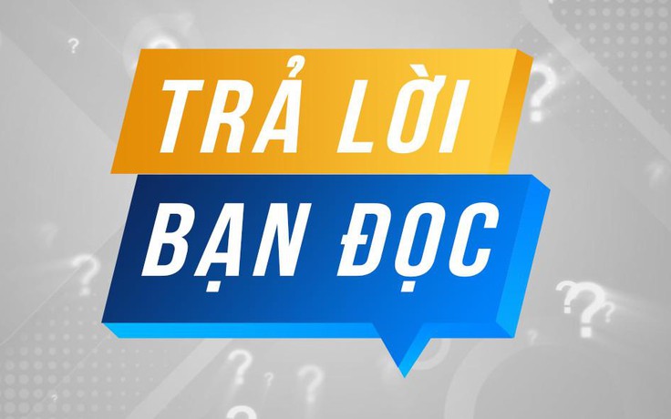 Trả lời bạn đọc 4.8.2022