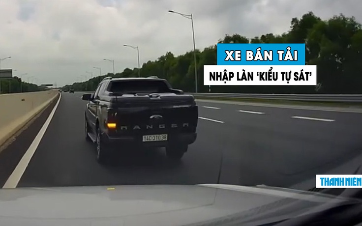 Xe bán tải nhập làn cao tốc ‘kiểu tự sát’: Dân mạng đòi phạt nặng tài xế