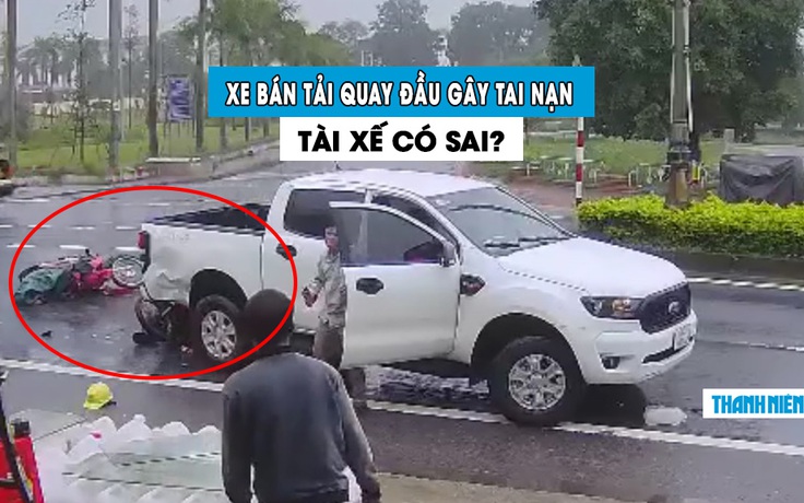 Xe bán tải quay đầu gây tai nạn với 2 xe máy: Tài xế có lỗi?