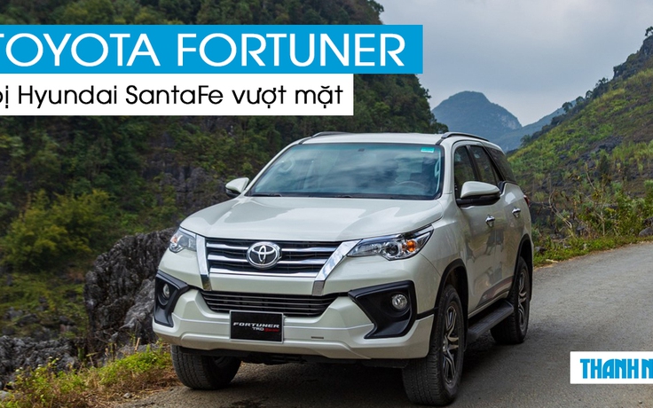 Toyota Fortuner đánh mất 'ngôi vương' SUV 7 chỗ tại Việt Nam