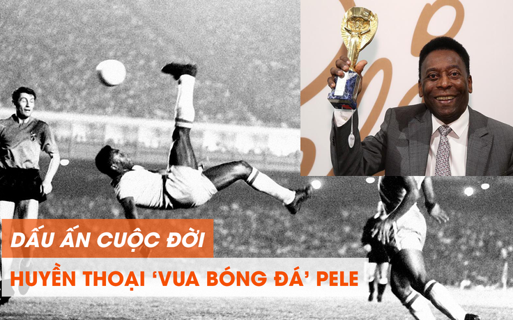 Những dấu mốc trong cuộc đời huyền thoại 'Vua bóng đá' Pele