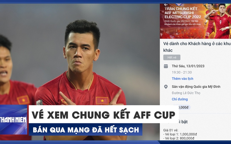 Vé xem chung kết AFF Cup bán qua mạng đã hết sạch