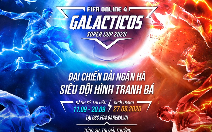 FIFA Online 4: Galacticos Super Cup 2020, cuộc đại chiến giữa các 'đại gia'