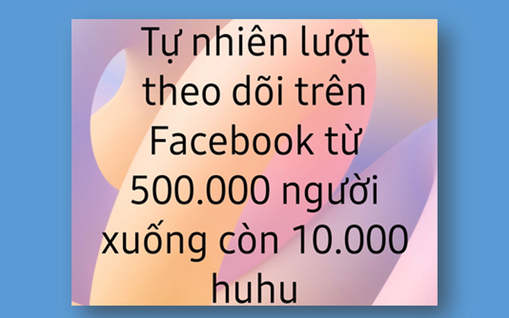 Nháo nhào vì lượt theo dõi trên Facebook bị giảm đáng kể