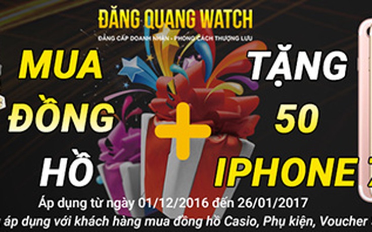 Tặng 50 iPhone 7 khi mua đồng hồ tại Đăng Quang Watch