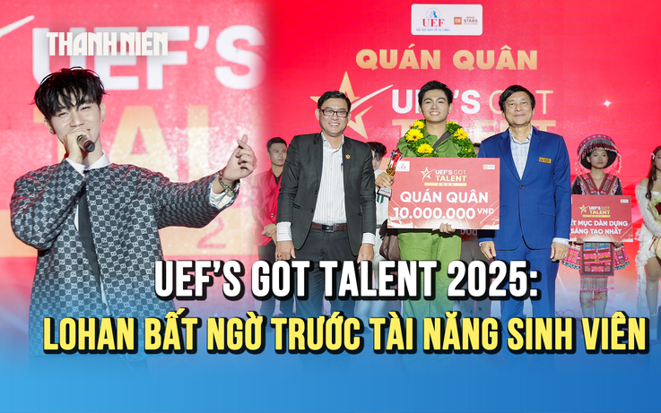 UEF’s Got Talent 2025: Sân khấu sinh viên khiến giám khảo chuyên môn ‘cân não’
