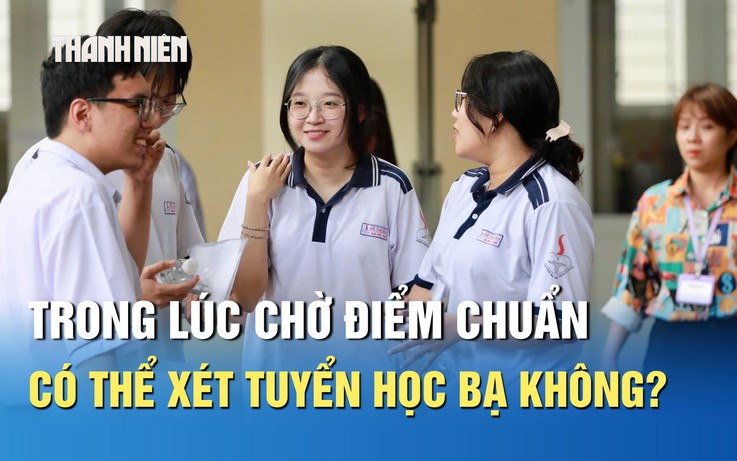 Trong lúc chờ điểm chuẩn 2025, thí sinh có thể xét tuyển học bạ không?