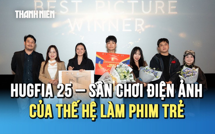 HUGFIA 25 – Sân chơi điện ảnh nuôi dưỡng sáng tạo của thế hệ làm phim trẻ