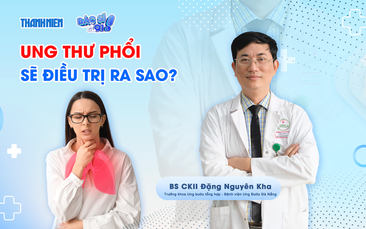 Bác sĩ ơi: Ung thư phổi giai đoạn sớm sẽ điều trị ra sao?