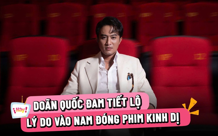 Doãn Quốc Đam tiết lộ lý do 'Nam tiến' đóng phim kinh dị