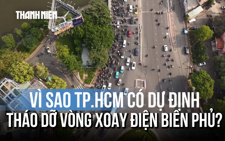 Vì sao TP.HCM tính tháo dỡ vòng xoay Điện Biên Phủ?