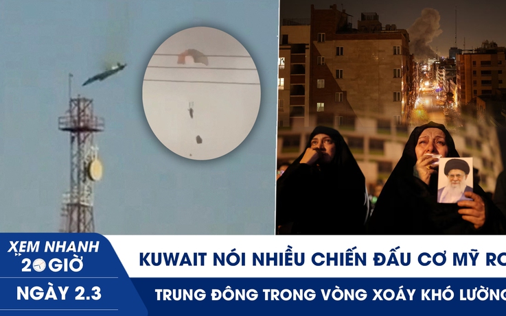 Xem nhanh 20h ngày 2.3: Kuwait nói nhiều chiến đấu cơ Mỹ rơi | Trung Đông trong vòng xoáy khó lường