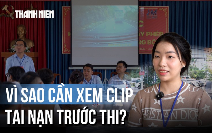 Xem clip tai nạn trước giờ thi sát hạch: 'Người lo lắng, người cẩn trọng hơn'