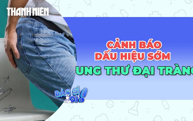 Những dấu hiệu sớm của ung thư đại tràng