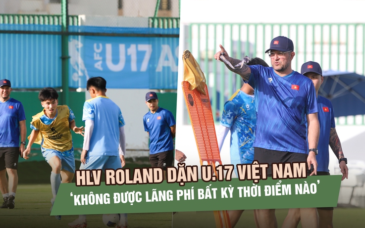 Trước trận gặp Yemen, HLV Roland dặn U.17 Việt Nam ‘không được lãng phí bất kỳ thời điểm nào’