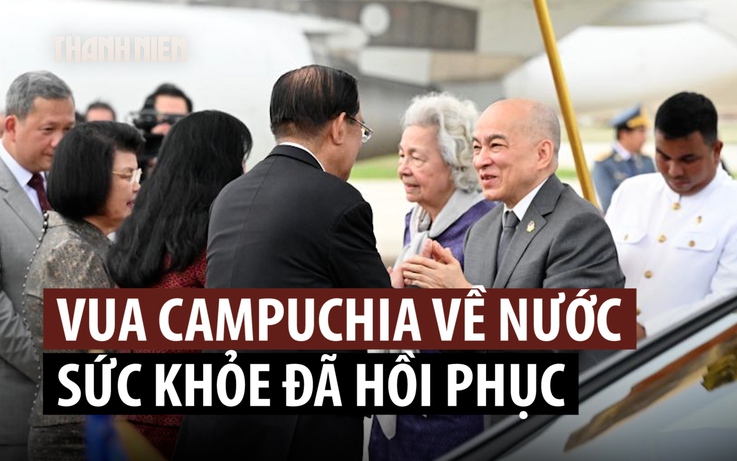 Quốc vương Sihamoni trở về Campuchia sau khi điều trị ung thư ở Trung Quốc