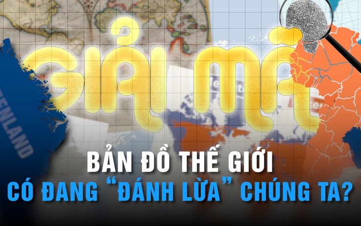 Vì sao phải vẽ lại bản đồ thế giới sau hàng trăm năm? | GIẢI MÃ