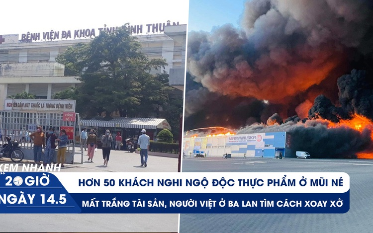 Xem nhanh 20h ngày 14.5: Hơn 50 khách nghi ngộ độc ở Mũi Né | Người Việt ở Ba Lan xoay xở sau vụ cháy