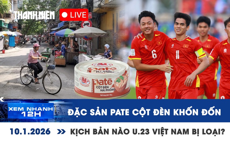 Xem nhanh 12h: Đặc sản pate 'cột đèn' khốn đốn | U.23 Việt Nam thắng 2 trận vẫn có thể bị loại