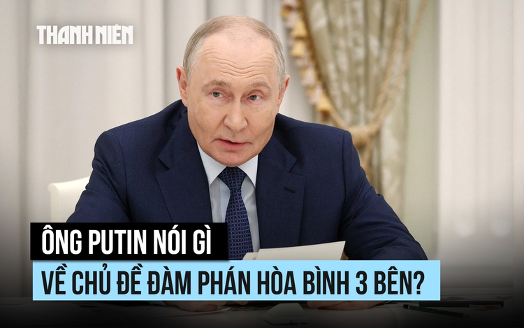 Ông Putin nói gì về chủ đề đàm phán hòa bình 3 bên?