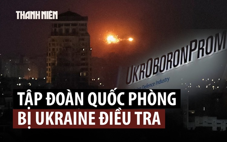 Ukraine điều tra tập đoàn quốc phòng lớn nhất sau vụ nổ kinh hoàng