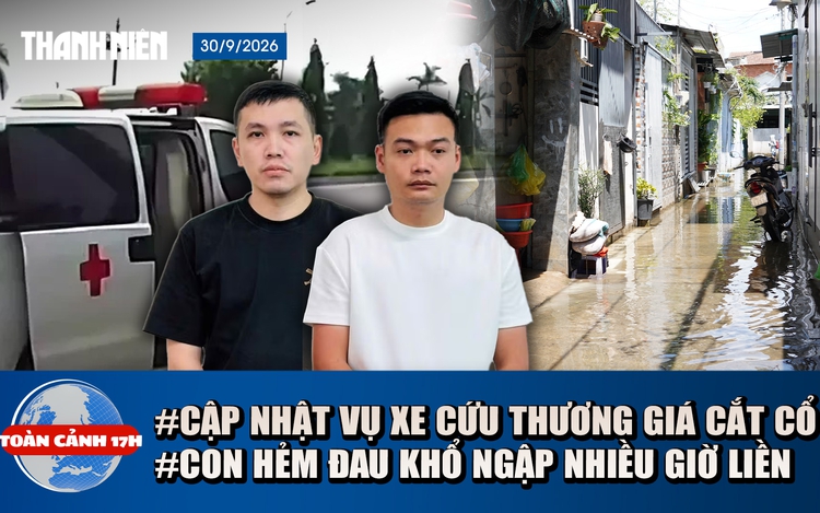 Toàn cảnh 17h: Khởi tố vụ xe cứu thương thu giá 'cắt cổ' | Con hẻm đau khổ ngập nhiều giờ ở TP.HCM