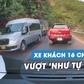 'Sợ tái mặt' xe khách 16 chỗ ôm cua, vượt ẩu 'như tự sát'