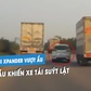‘Rùng rợn’ xe Mitsubishi Xpander vượt ẩu, tạt đầu khiến xe tải suýt lật trên quốc lộ