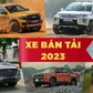 Xe bán tải tại Việt Nam: Ford Ranger vẫn là 'chân ái'