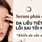 Serum phản chủ! Da liễu tiết lộ lỗi sai tối kỵ khiến da xấu đi