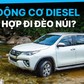 Tại sao người Việt thường chọn xe động cơ dầu để đi đường đèo núi?