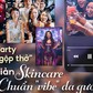 Hậu party da ‘ngộp thở’: Tối giản 5 bước skincare chuẩn da gương